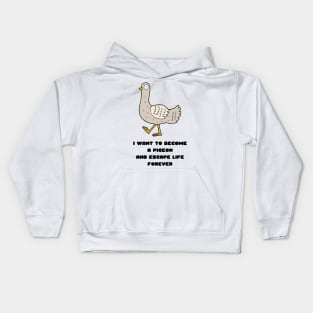 I Want to Become a Pigeon and Escape Life Forever Funny Gift Nihilism Nihilist Gift Meme Bird Lover Gift Pigeon Owner Gift Kids Hoodie